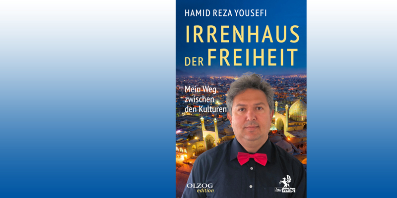 Irrenhaus der Freiheit – Mein Weg zwischen den Kulturen von Hamid Reza Yousefi