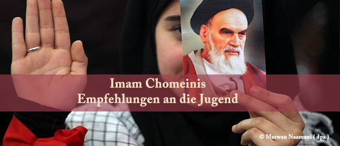 Imam Chomeinis Empfehlungen an die Jugend