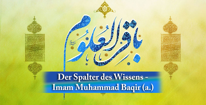 Das Leben und Wirken des Imam Muhammed Baqir (Friede sei mit ihm)