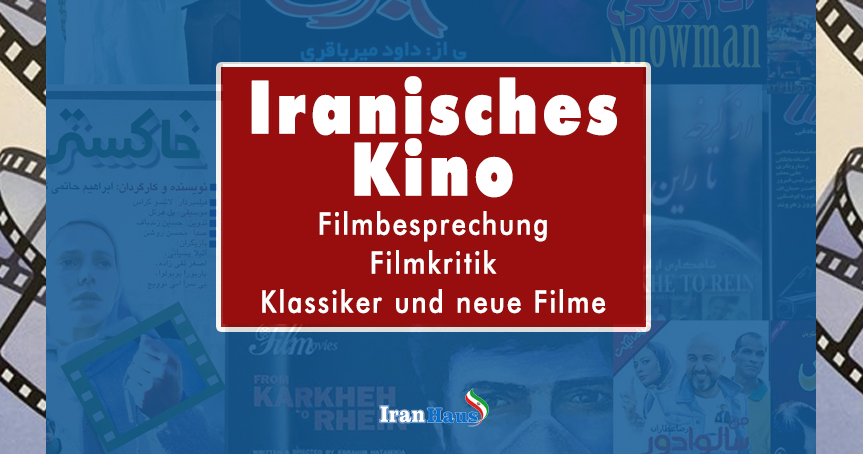 Iranisches Kino – Filmkritik und Vorstellung neuer Filme