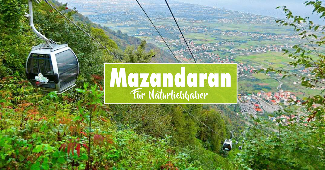 Mazandaran: ein bildschönes Reiseziel für Naturliebhaber
