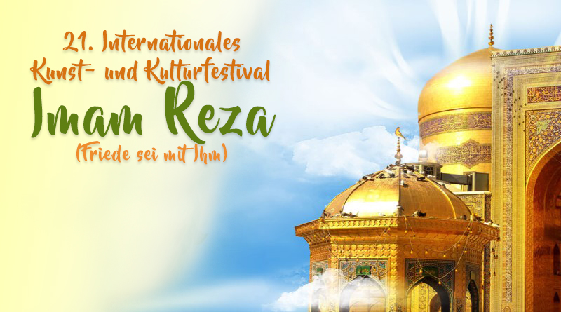 21. Internationales Kunst- und Kulturfestival Imam Reza (Friede sei mit Ihm)