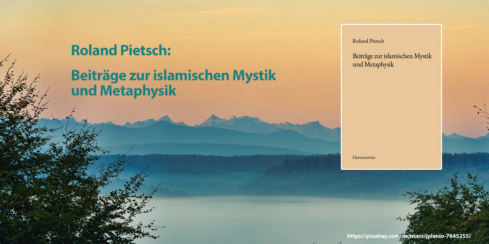 Roland Pietsch: Beiträge zur islamischen Mystik und Metaphysik
