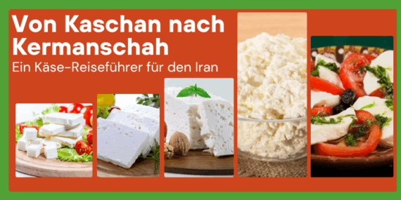Von Kaschan nach Kermanschah: Ein Käse-Reiseführer für den Iran