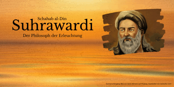 Schahab al-Din Suhrawardi, Philosoph der Erleuchtung
