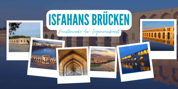 Die Brücken Isfahans; Meisterwerke der Ingenieurskunst