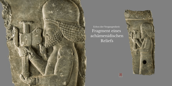 Echos der Vergangenheit: Fragment eines achämenidischen Reliefs
