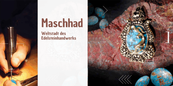 Maschhad – Weltstadt des Edelsteinhandwerks