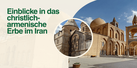 Einblicke in das christlich-armenische Erbe im Iran