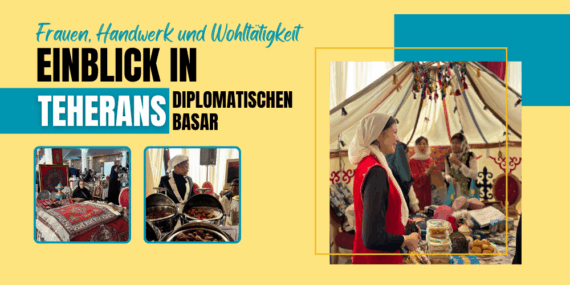 Frauen, Handwerk und Wohltätigkeit: Einblick in Teherans diplomatischen Basar
