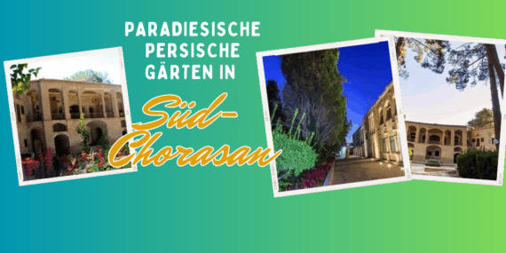 Paradiesische persische Gärten in Süd-Chorasan